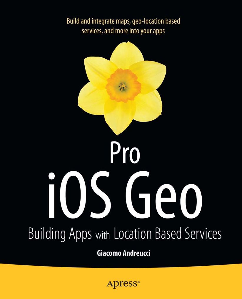 Pro iOS Geo: Building Apps with Location Based Services