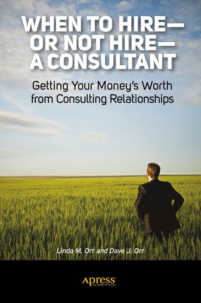 When to Hire or Not Hire a Consultant: Getting Your Money's Worth from Consulting Relationships