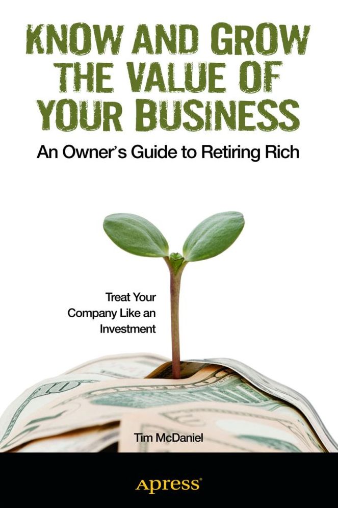 Know and Grow the Value of Your Business: An Owner's Guide to Retiring Rich