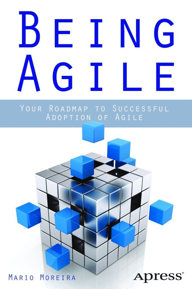 Being Agile: Your Roadmap to Successful Adoption of Agile