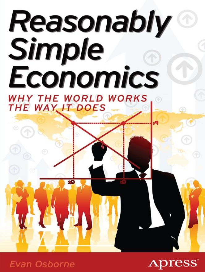 Reasonably Simple Economics: Why the World Works the Way It Does