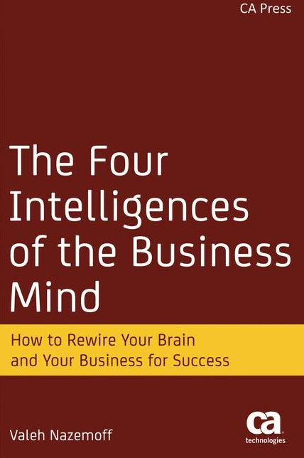 The Four Intelligences of the Business Mind: How to Rewire Your Brain and Your Business for Success