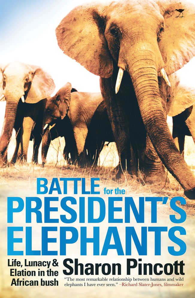 Battle for the President's Elephants: Life, Lunacy & Elation in the African Bush