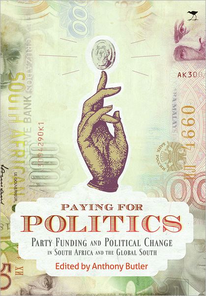 Paying for Politics: Party Funding and Political Change in South Africa and the Global South