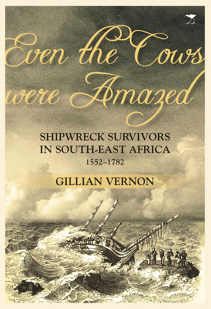 Even the Cows Were Amazed: Shipwreck Survivors in South-east Africa, 1552-1782