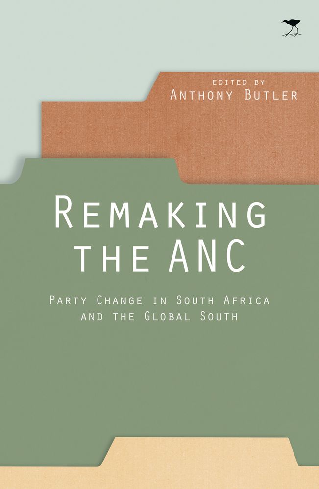 Remaking the ANC: Party Change in South Africa and the Global South