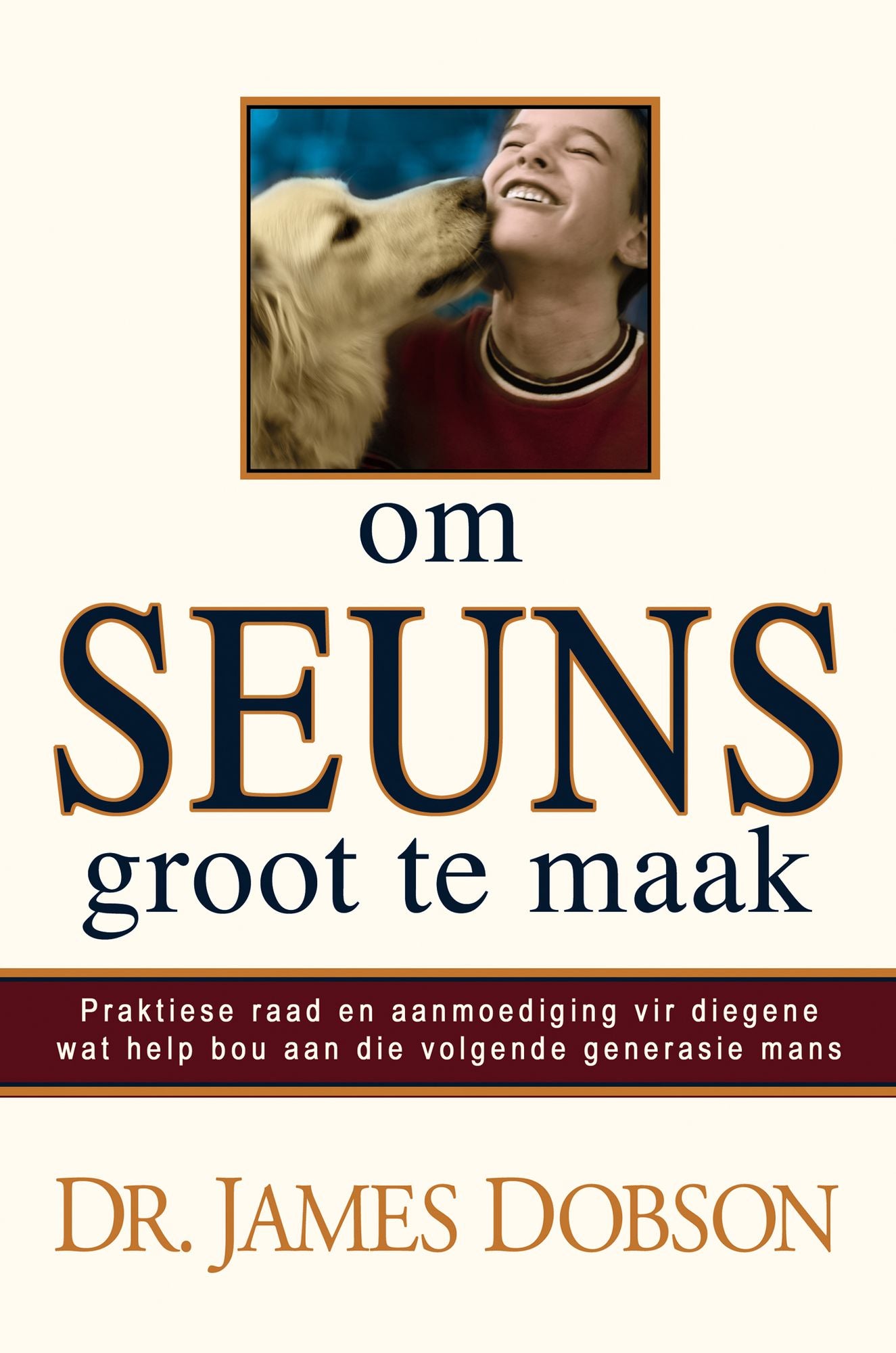 Om seuns groot te maak (eBoek): Praktiese raad en aanmoediging vir diegene wat help bou aan die volgende generasie mans