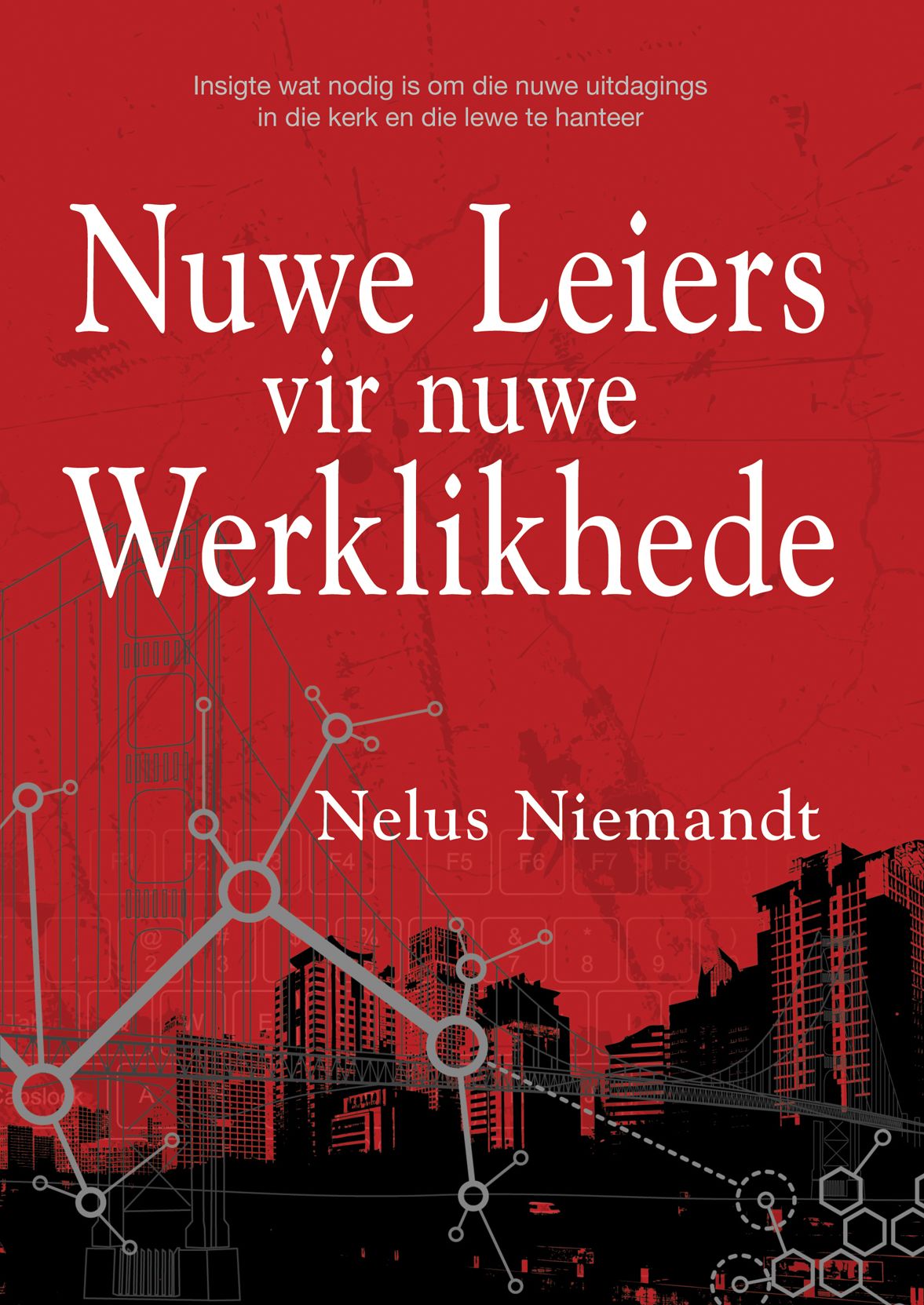 Nuwe leiers vir nuwe werklikhede (eBoek): Insigte wat nodig is om die nuwe uitdagings in die kerk en die lewe te hanteer