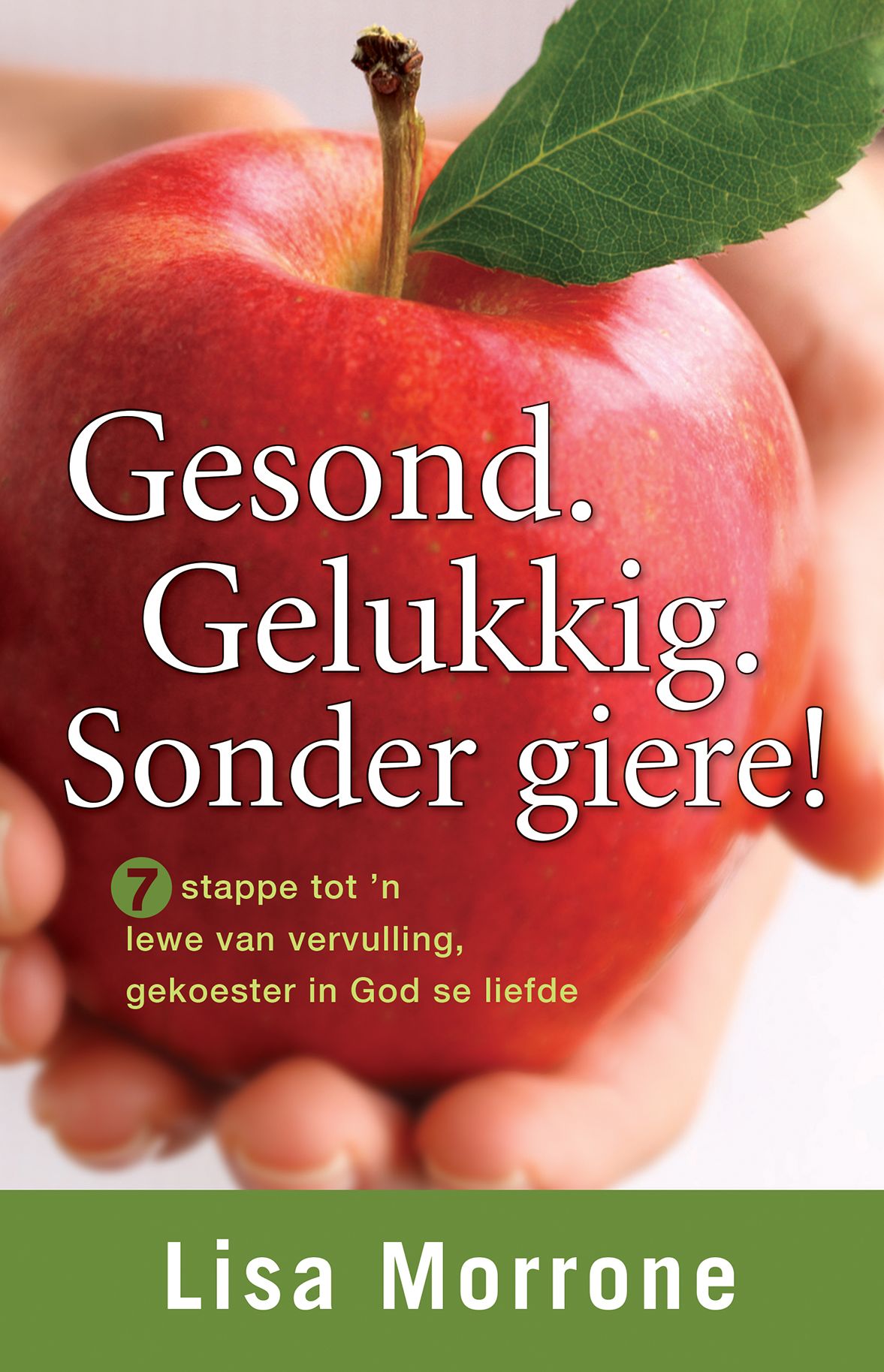 Gesond. Gelukkig. Sonder giere! (eBoek): 7 stappe tot 'n lewe van vervulling, gekoester in God se liefde
