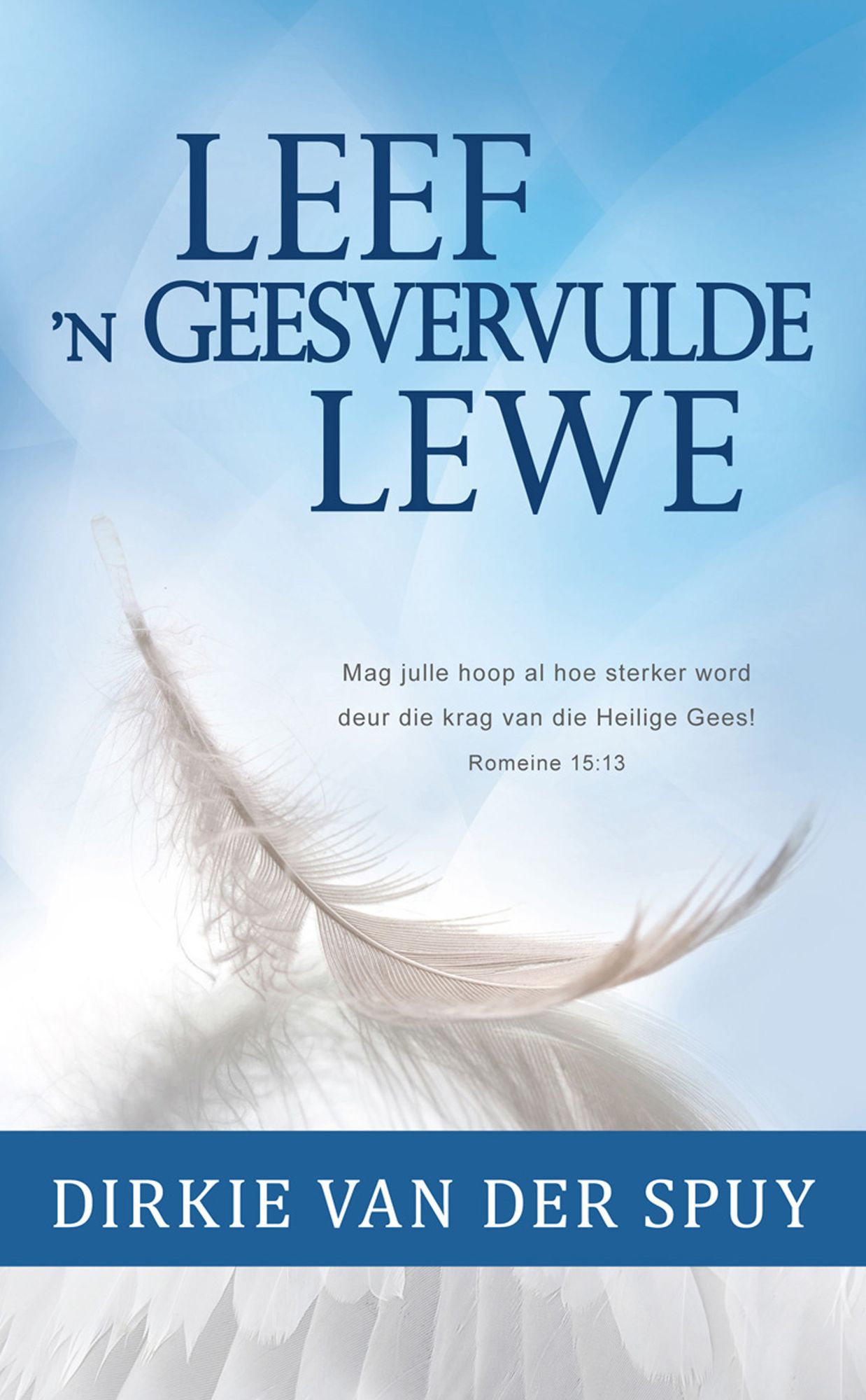 Leef 'n Geesvervulde lewe (eBoek): Mag julle hoop al hoe sterker word deur die krag van die Heilige Gees! Romeine 15:13
