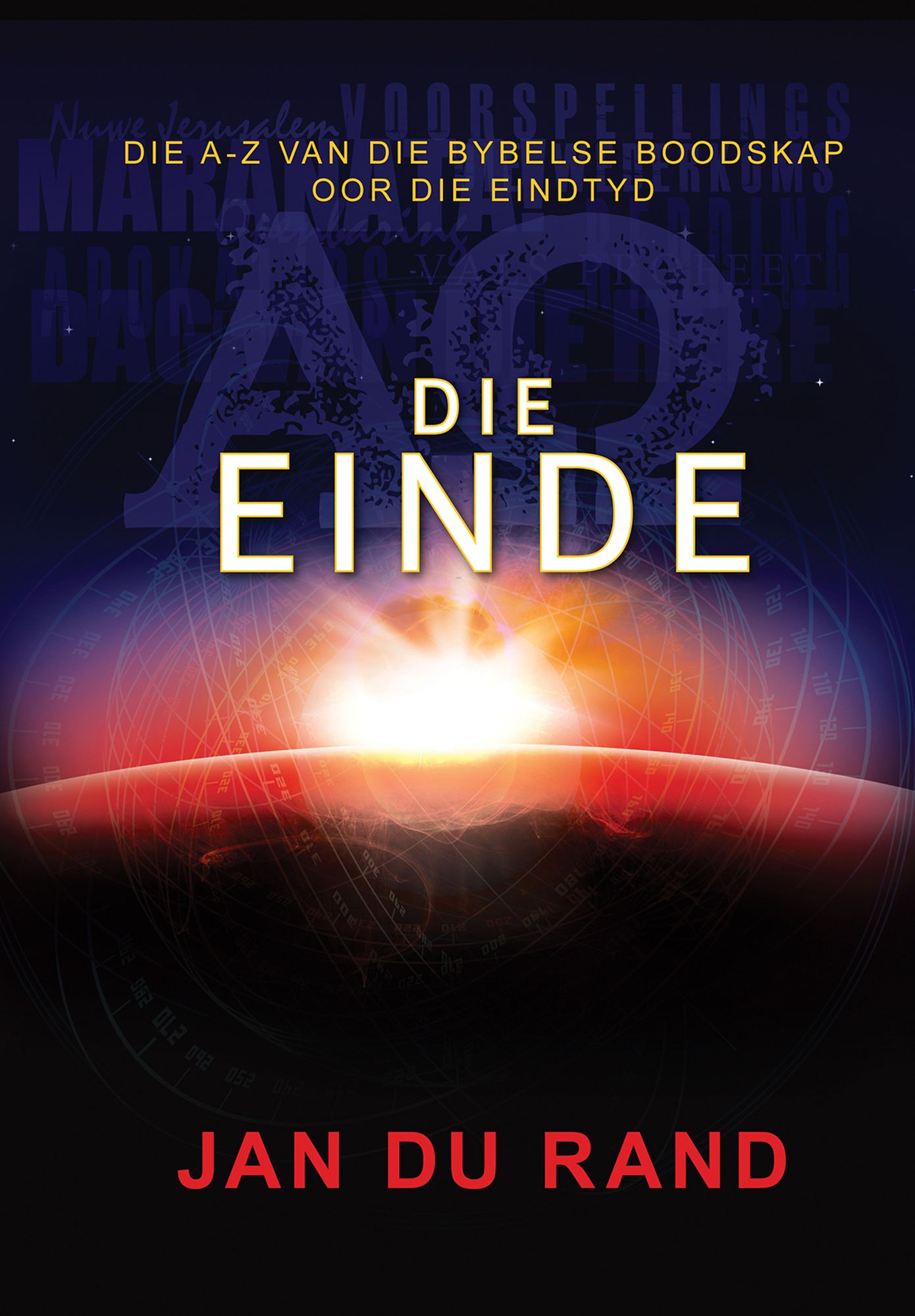 Die einde (eBoek): Die A-Z van die Bybelse boodskap oor die eindtyd
