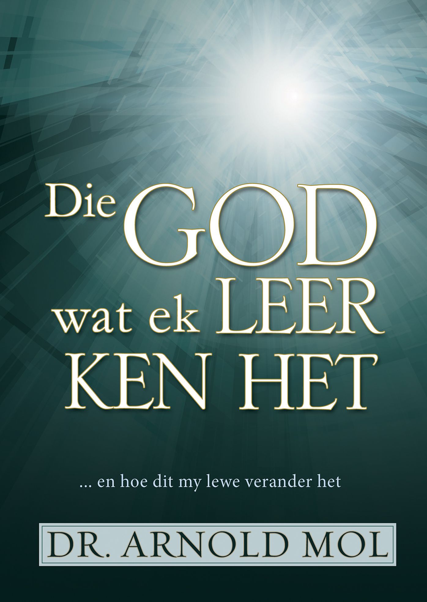Die God wat ek leer ken het (eBoek): ... en hoe dit my lewe verander het