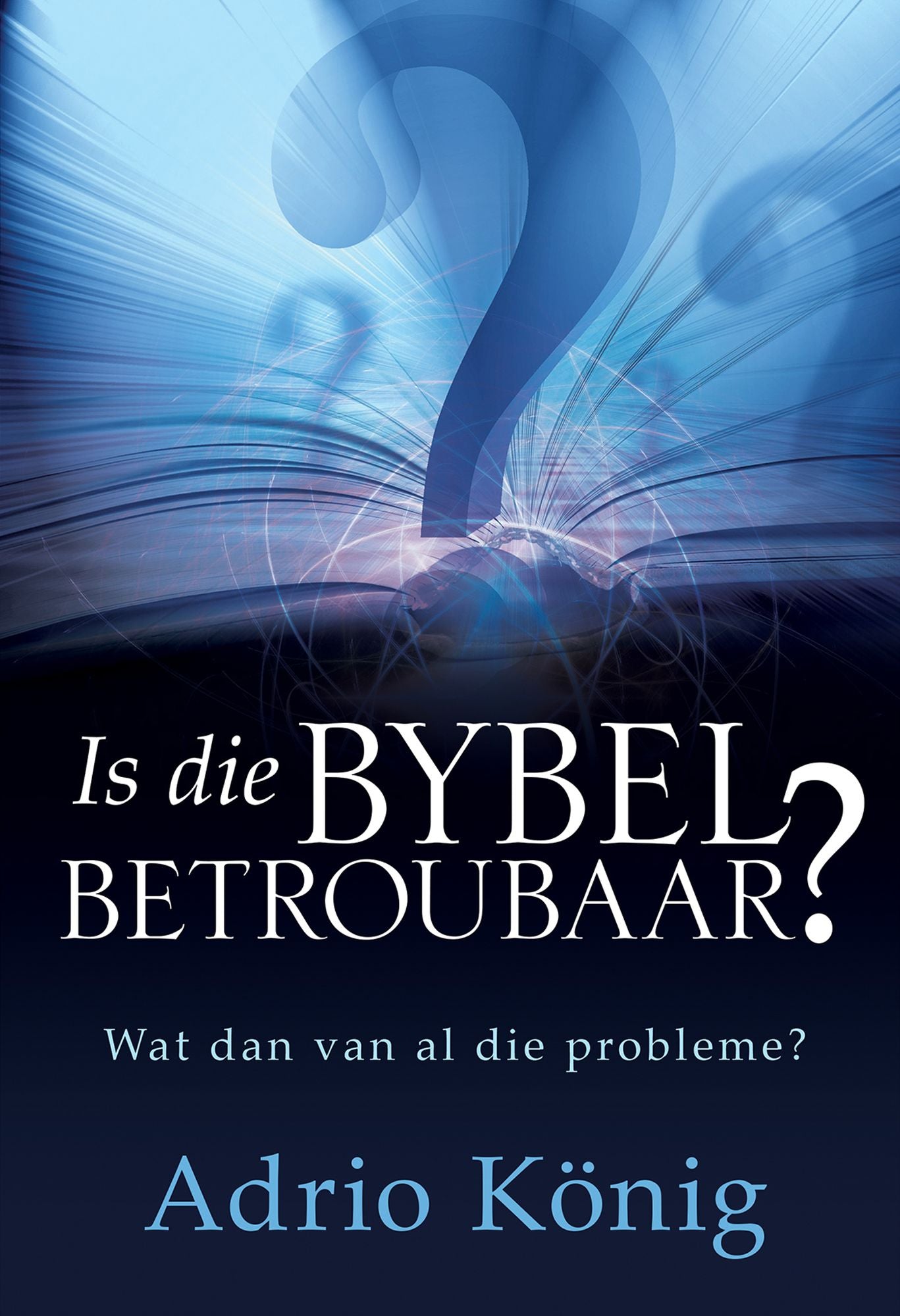 Is die Bybel betroubaar? (eBoek): Wat dan van al die probleme?