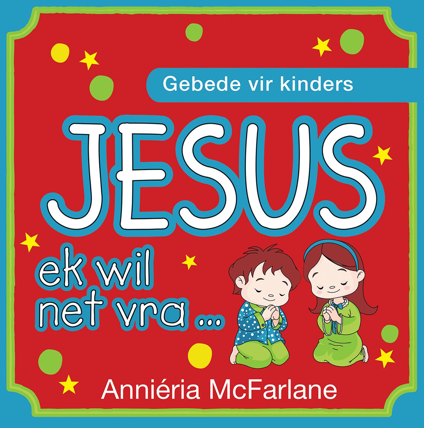 Jesus, ek wil net vra ... (eBoek): Gebede vir kinders