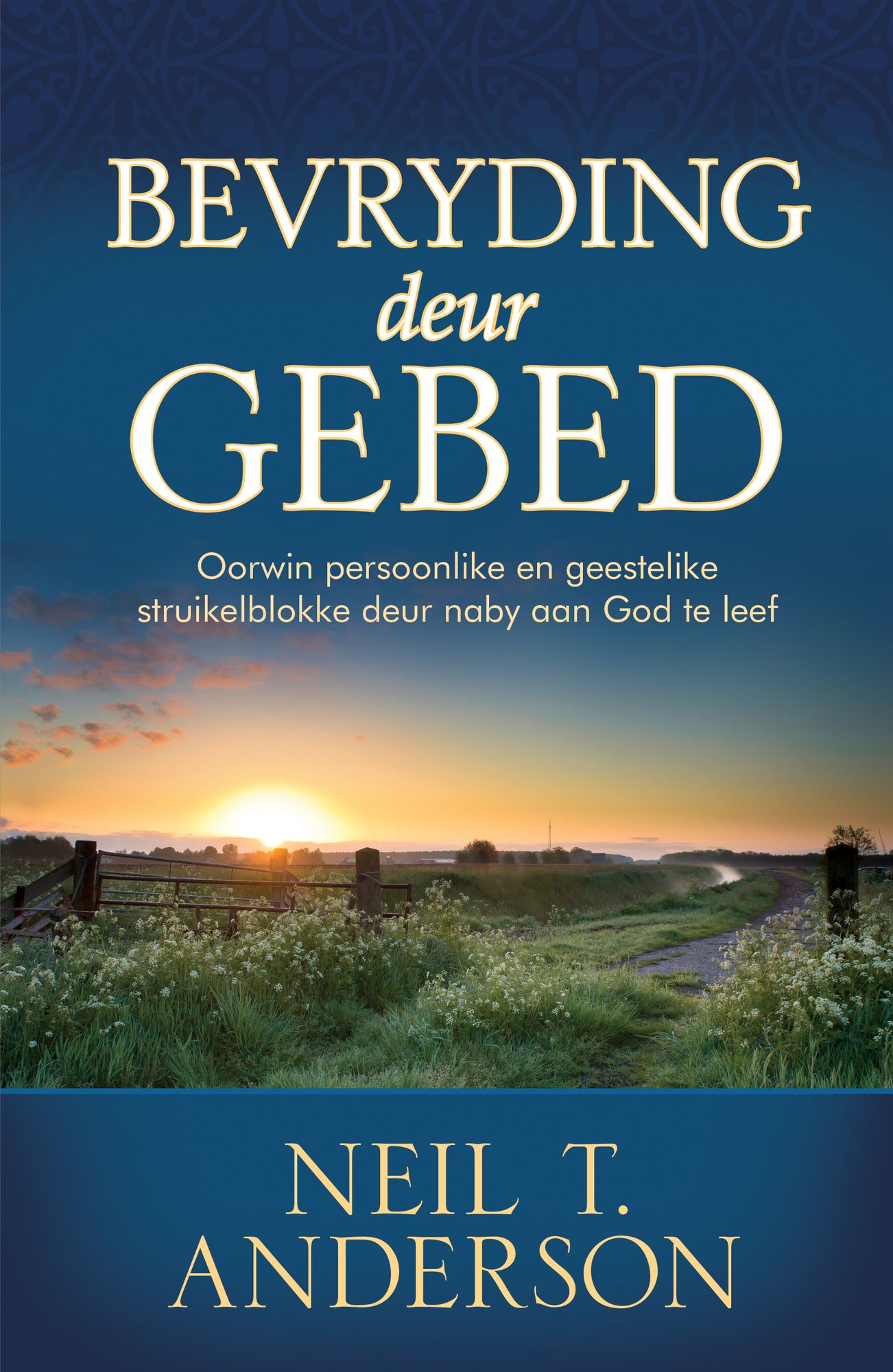 Bevryding deur gebed (eBoek): Oorwin persoonlike en geestelike struikelblokke deur naby God te leef