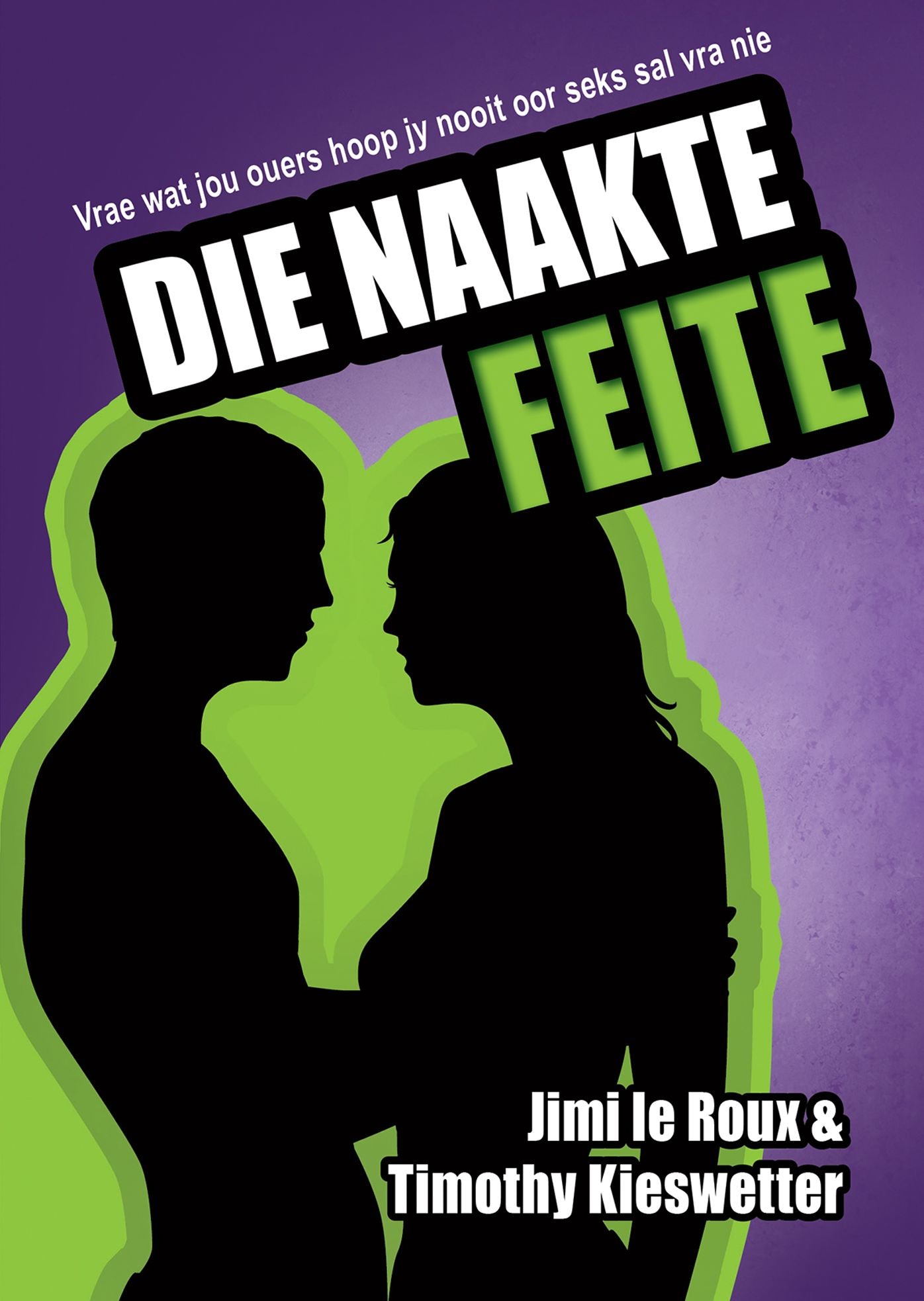 Die naakte feite (eBoek): Vrae wat jou ouers hoop jy nooit oor seks sal vra nie