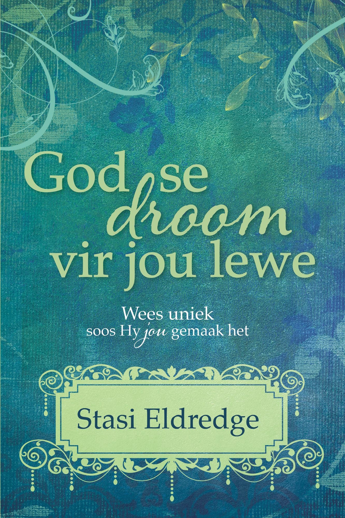 God se droom vir jou lewe (eBoek): Wees uniek soos Hy jou gemaak het