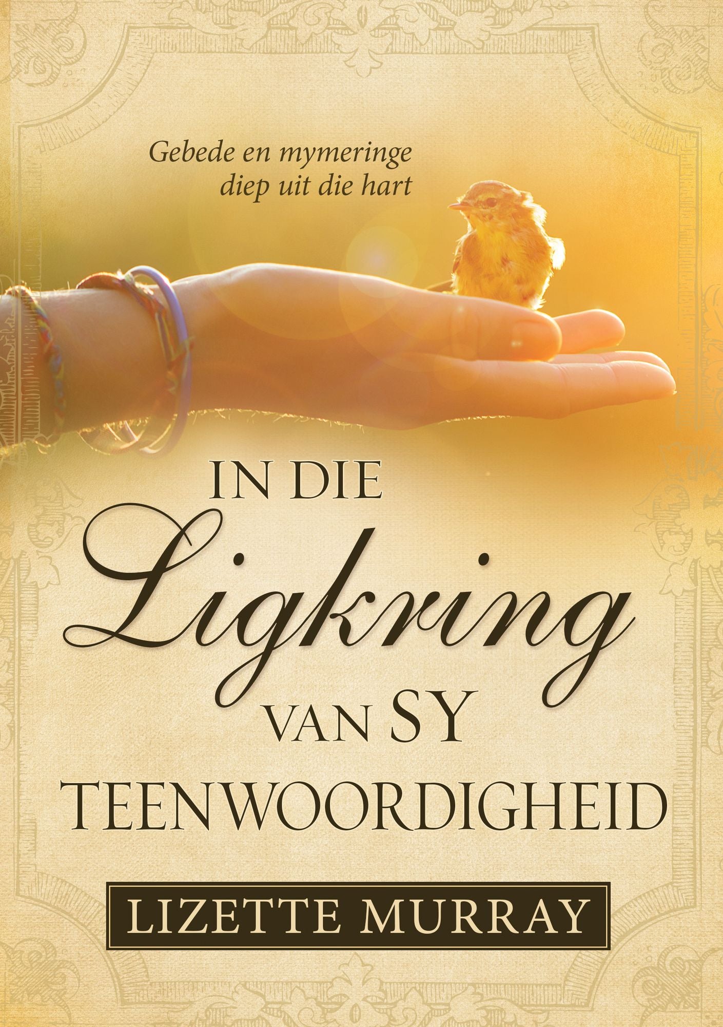 In die ligkring van Sy teenwoordigheid (eBoek): Gebede en mymeringe diep uit die hart