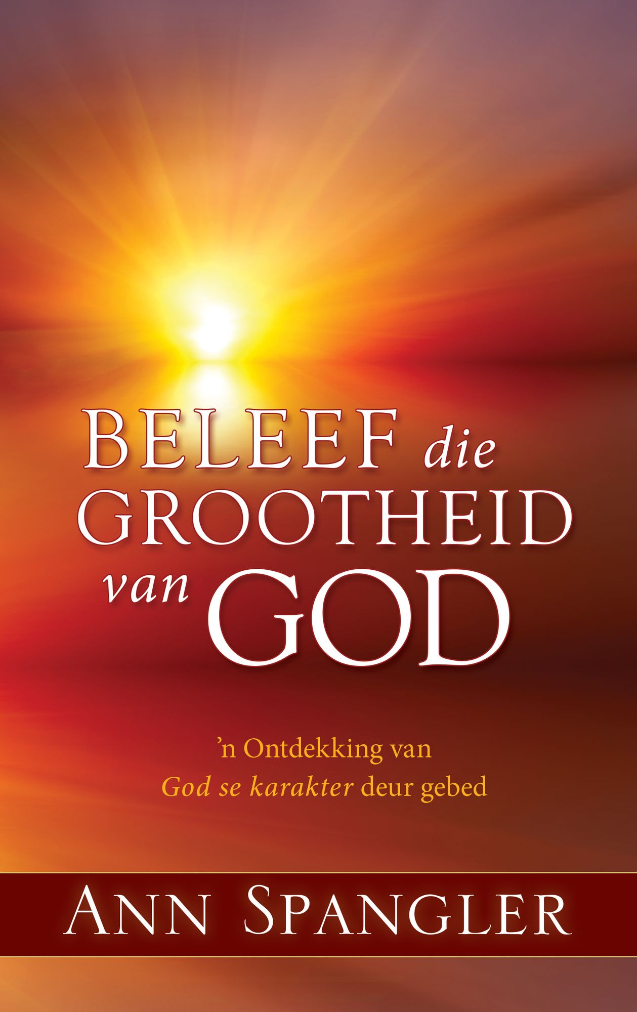 Beleef die grootheid van God (eBoek): n Ontdekking van God se karakter deur gebed