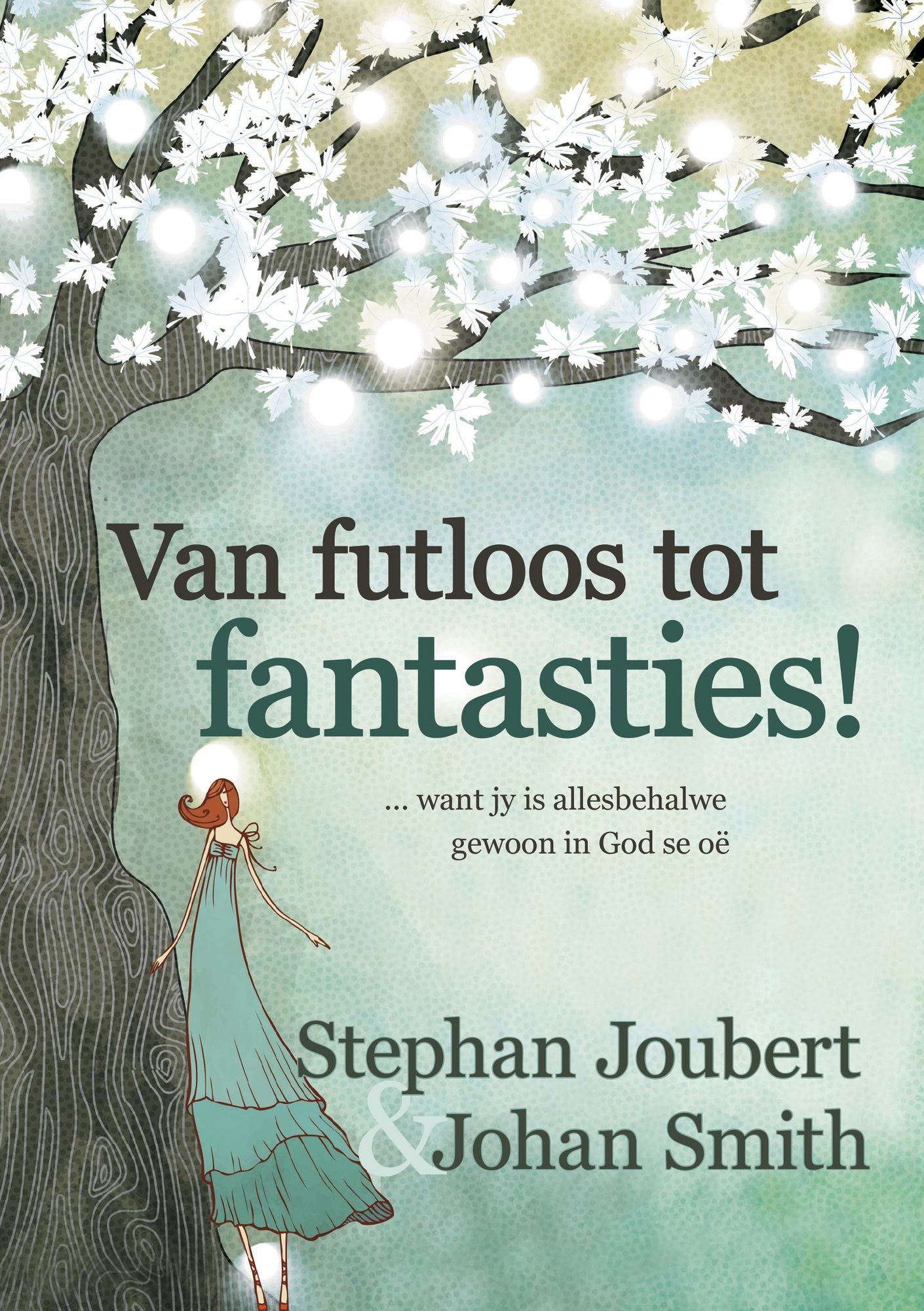 Van futloos tot fantasties! (eBoek): ... want jy is allesbehalwe gewoon in God se oe