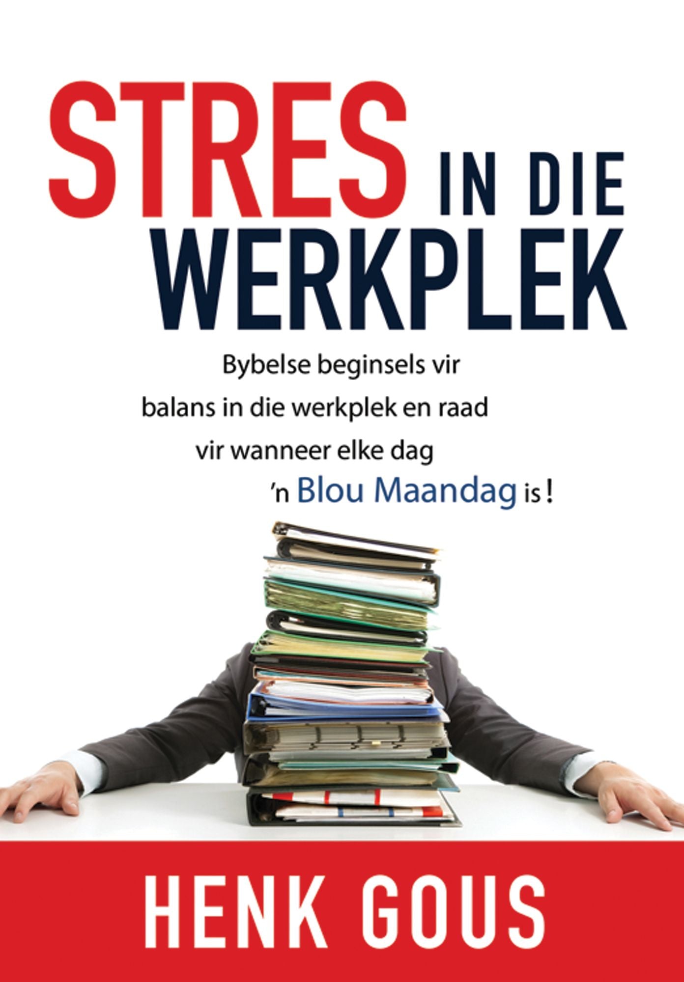Stres in die werkplek (eBoek): Bybelse beginsels vir balans in die werkplek en raad vir wanneer elke dag 'n blou Maandag is!