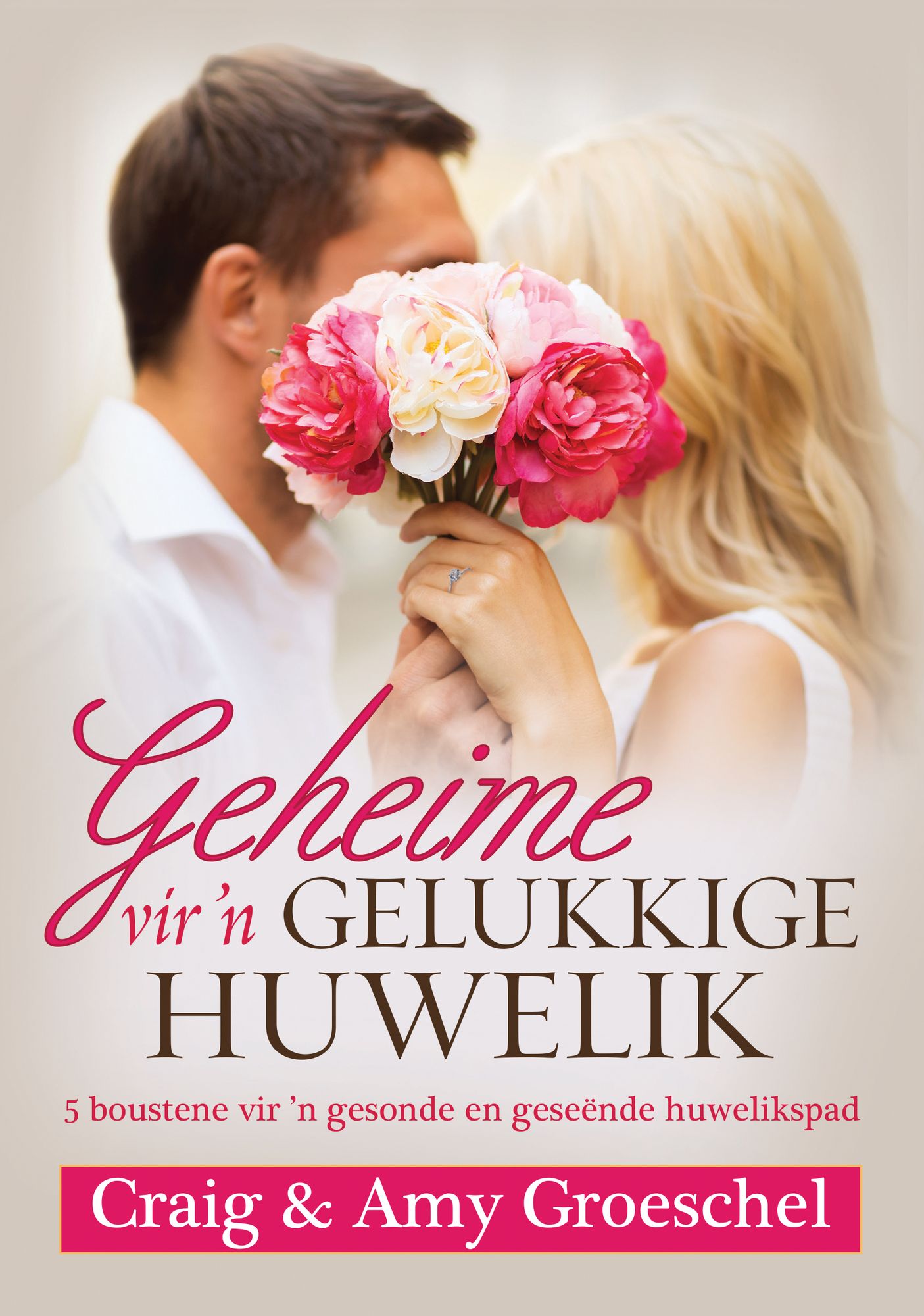 Geheime vir 'n gelukkige huwelik (eBoek): 5 boustene vir 'n gesonde en geseënde huwelikspad