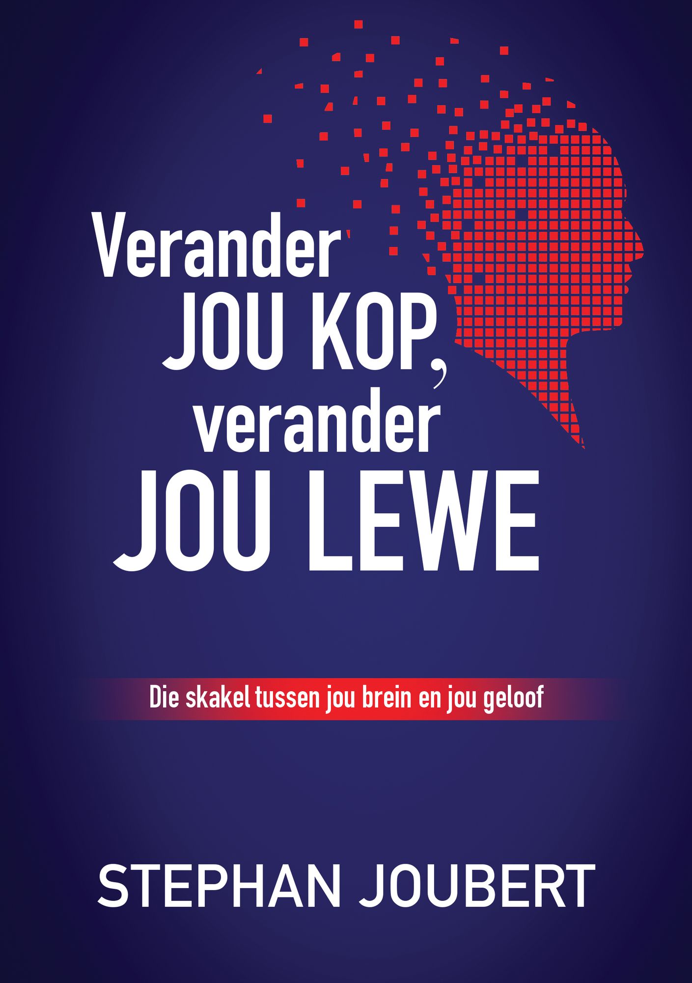 Verander jou kop, verander jou lewe (eBoek): Die skakel tussen jou brein en jou geloof