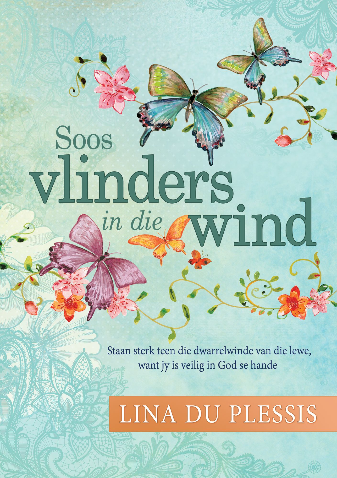 Soos vlinders in die wind (eBoek): Staan sterk teen die dwarrelwinde van die lewe, want jy is veilig in God se hande