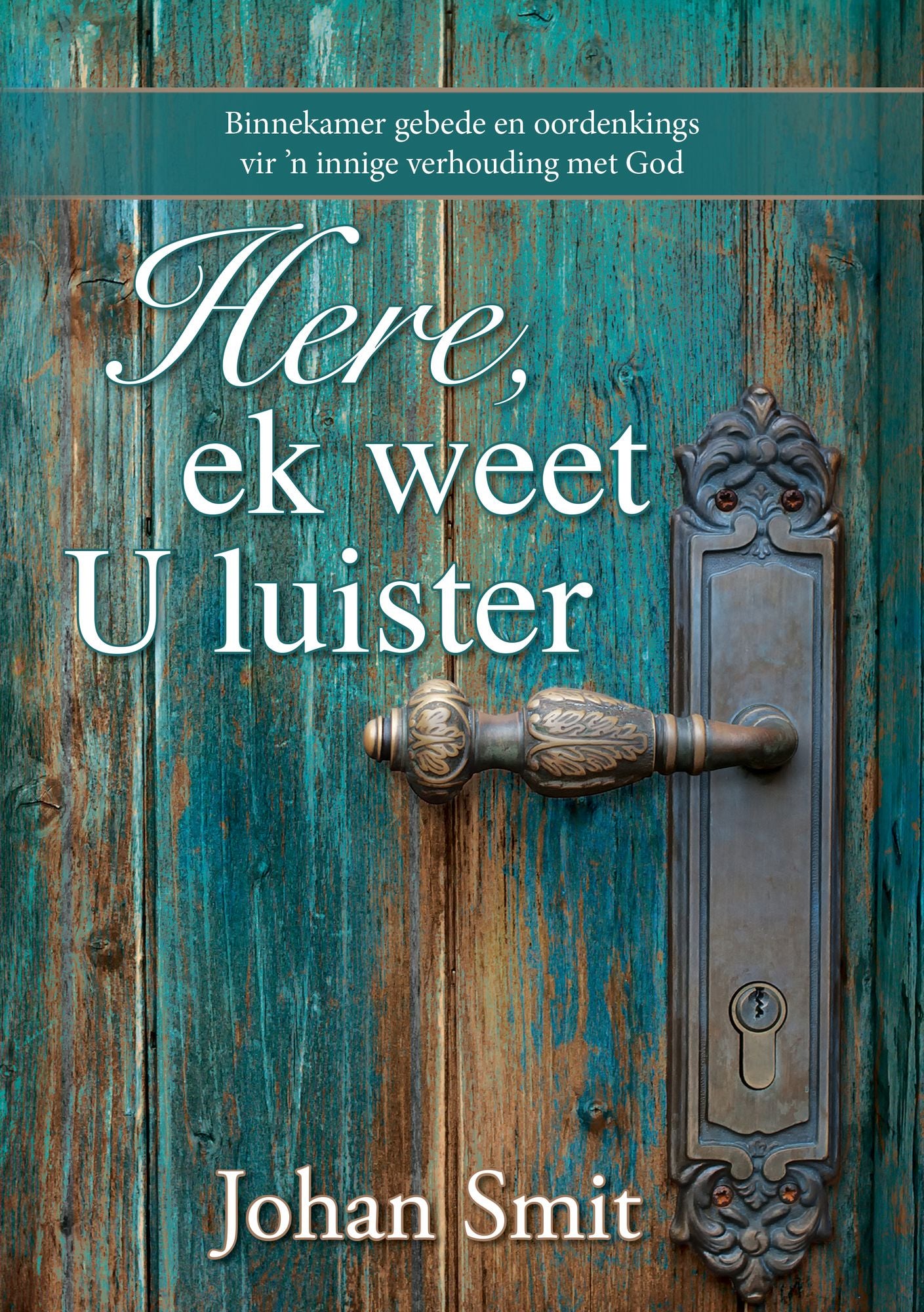 Here, ek weet U luister (eBoek): Binnekamer gebede en oordenkings vir 'n innige verhouding met God