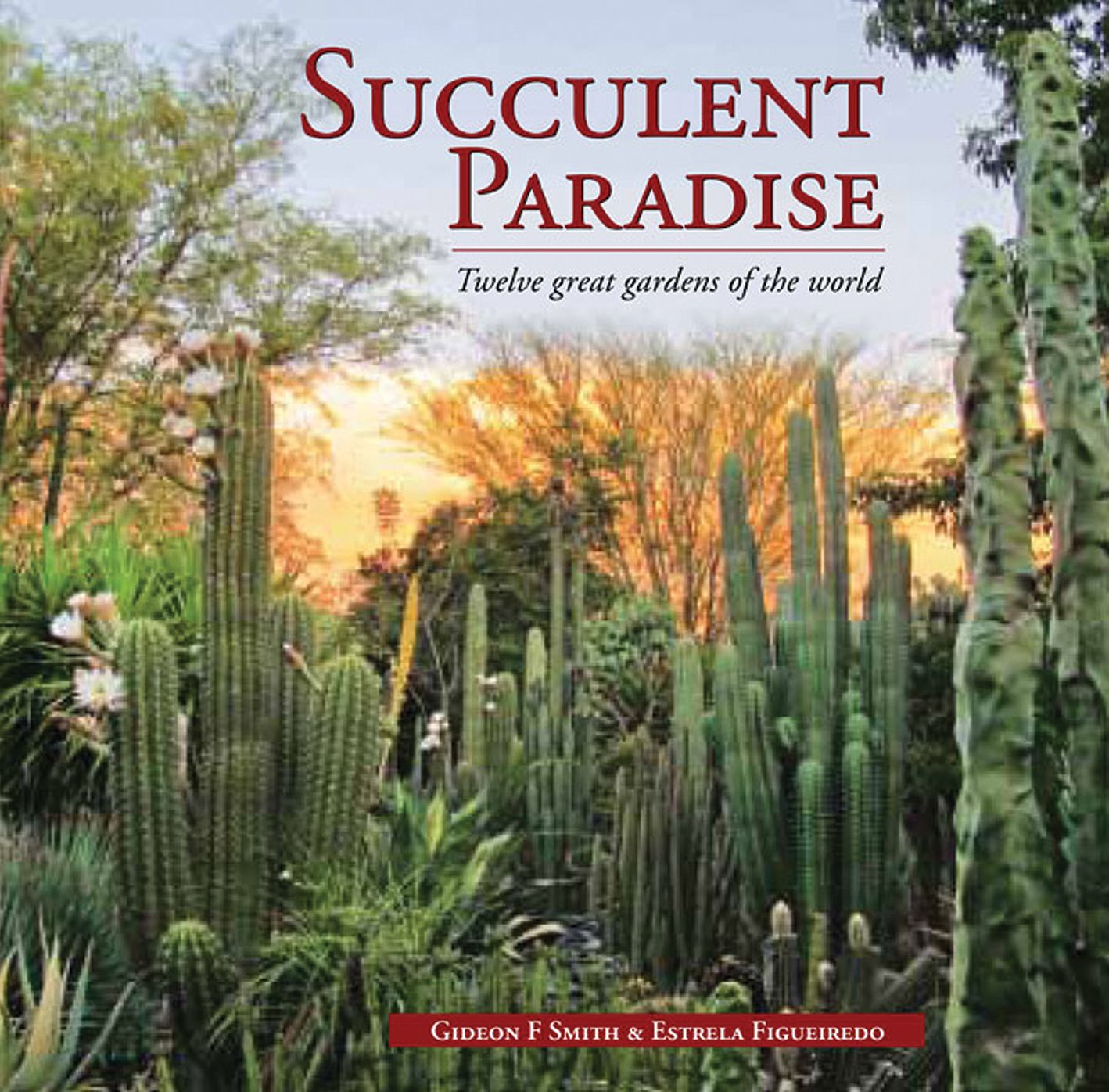 Succulent Paradise: Twelve Great Gardens of the World