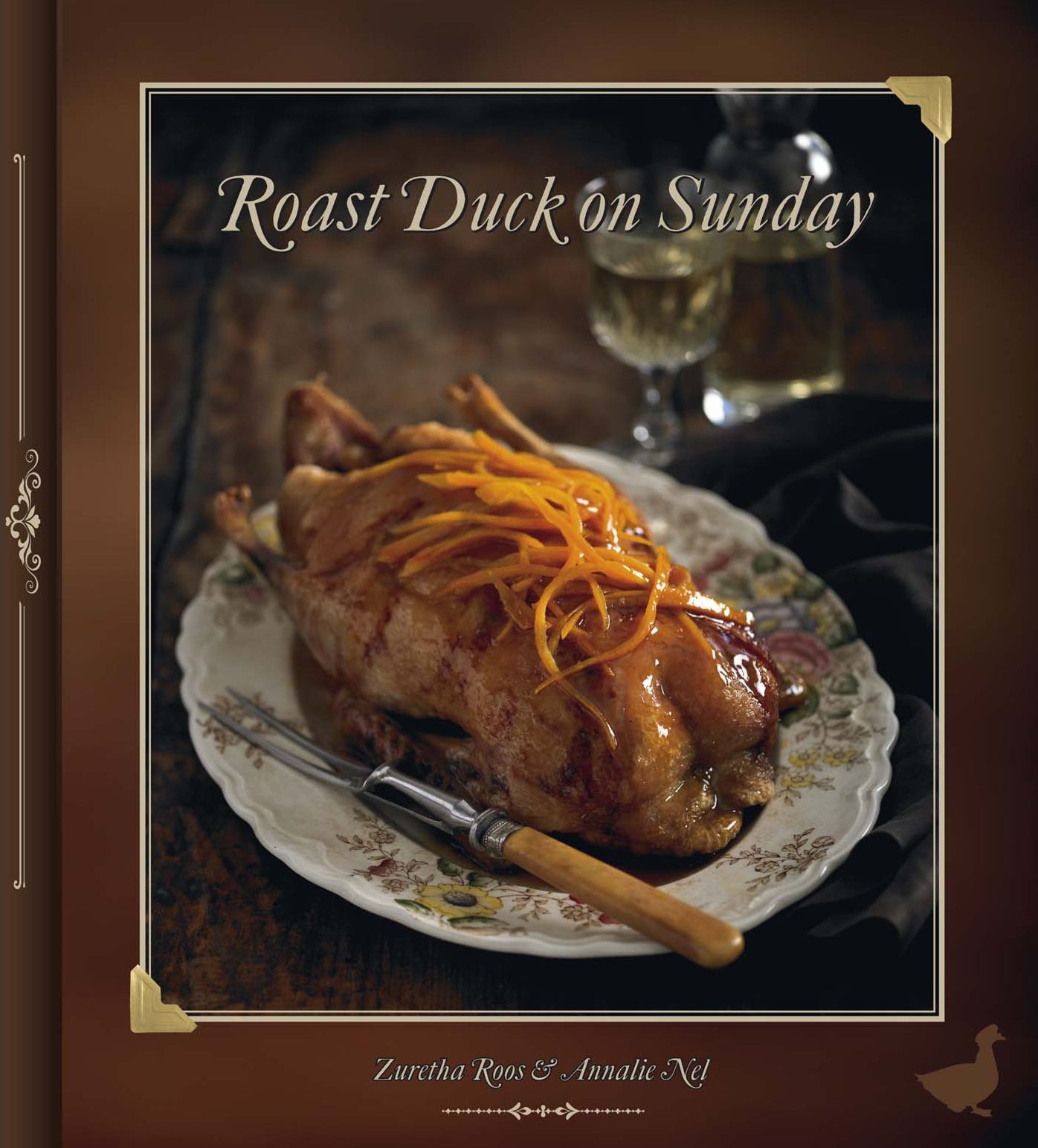 Roast Duck on Sunday: Two sisters, two kitchens and a treasury of recipes