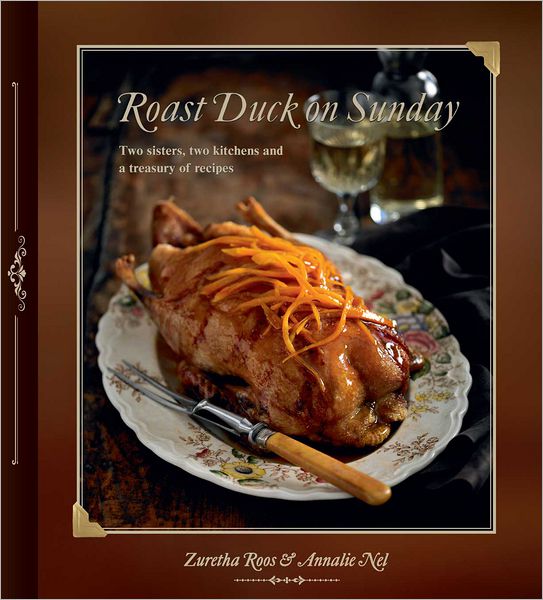 Roast Duck on Sunday: Two sisters, two kitchens and a treasury of recipes