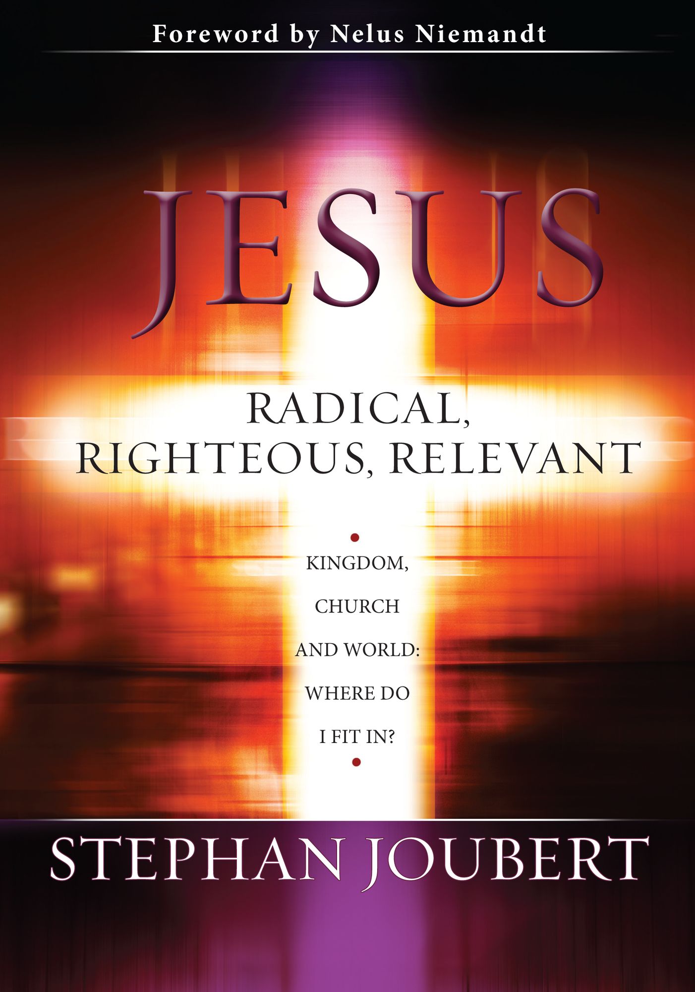 Jesus Radical, Righteous, Relevant (eBook): Kingdom, church and the world: Where do I fit in?