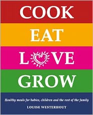 Cook Eat Love Grow: Healthy meals for babies, children and the rest of the family