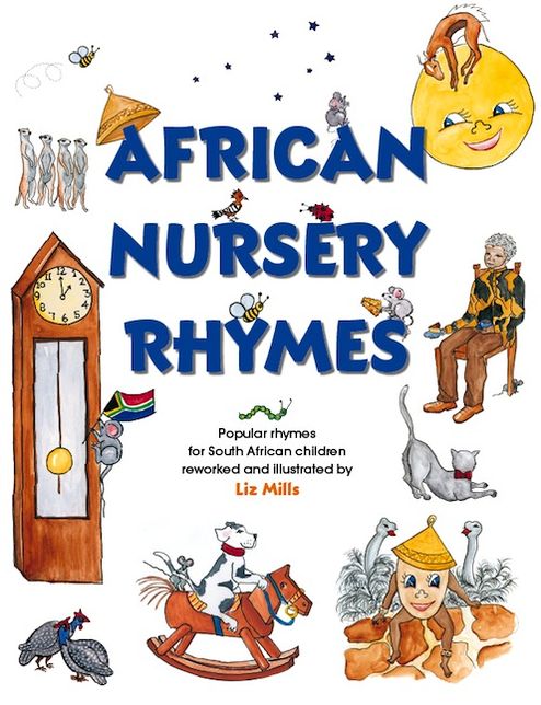 African Nursery Rhymes: Popular rhymes for South African children reworked and and adapted for South African children.