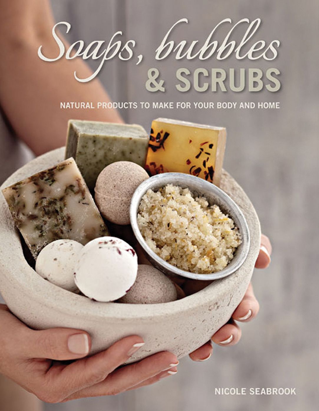 Soaps, Bubbles & Scrubs: Natural products to make for your body and home