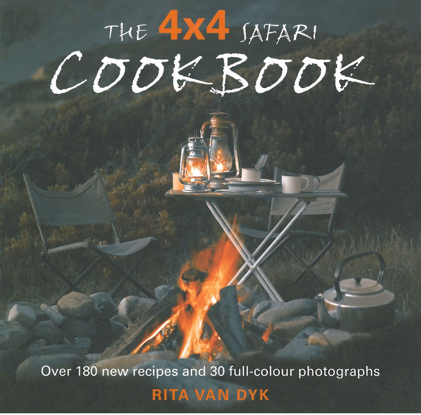 The 4 X 4 Safari Cookbook: Over 180 new recipes and 30 full-colour photographs