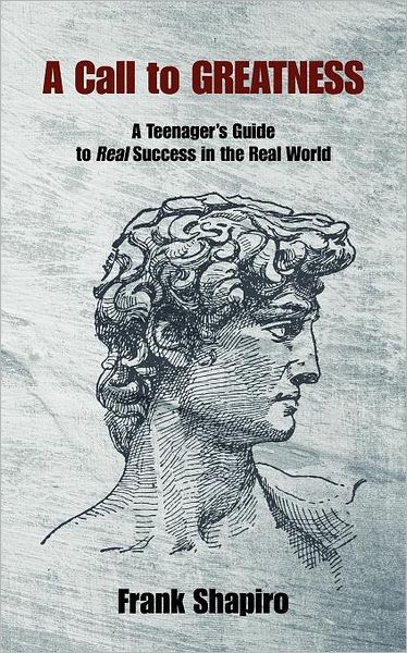 A Call To Greatness: A Teenager's Guide To Real Success In The Real World