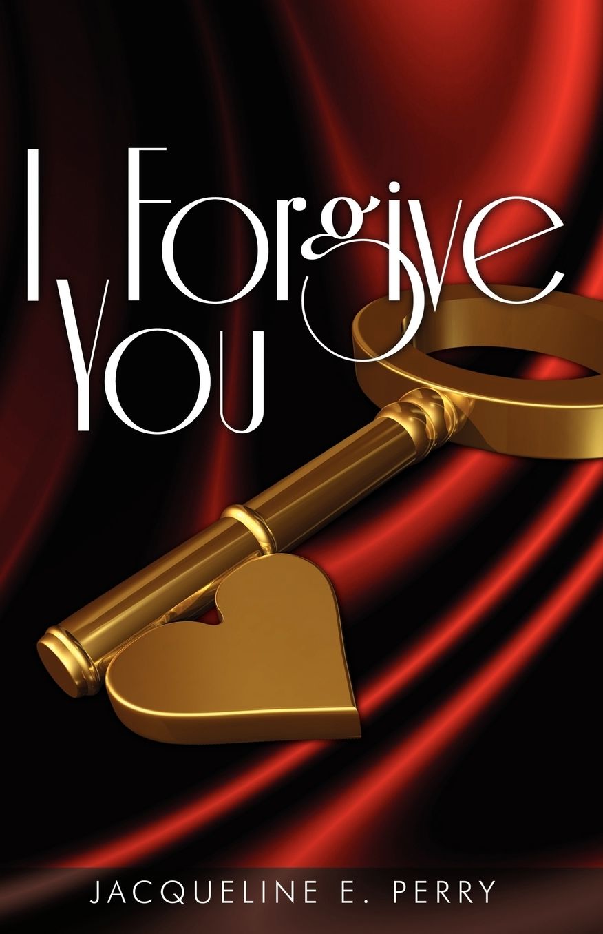 I Forgive You: Lies, Betrayal, Infidelity & Learning to Love Again