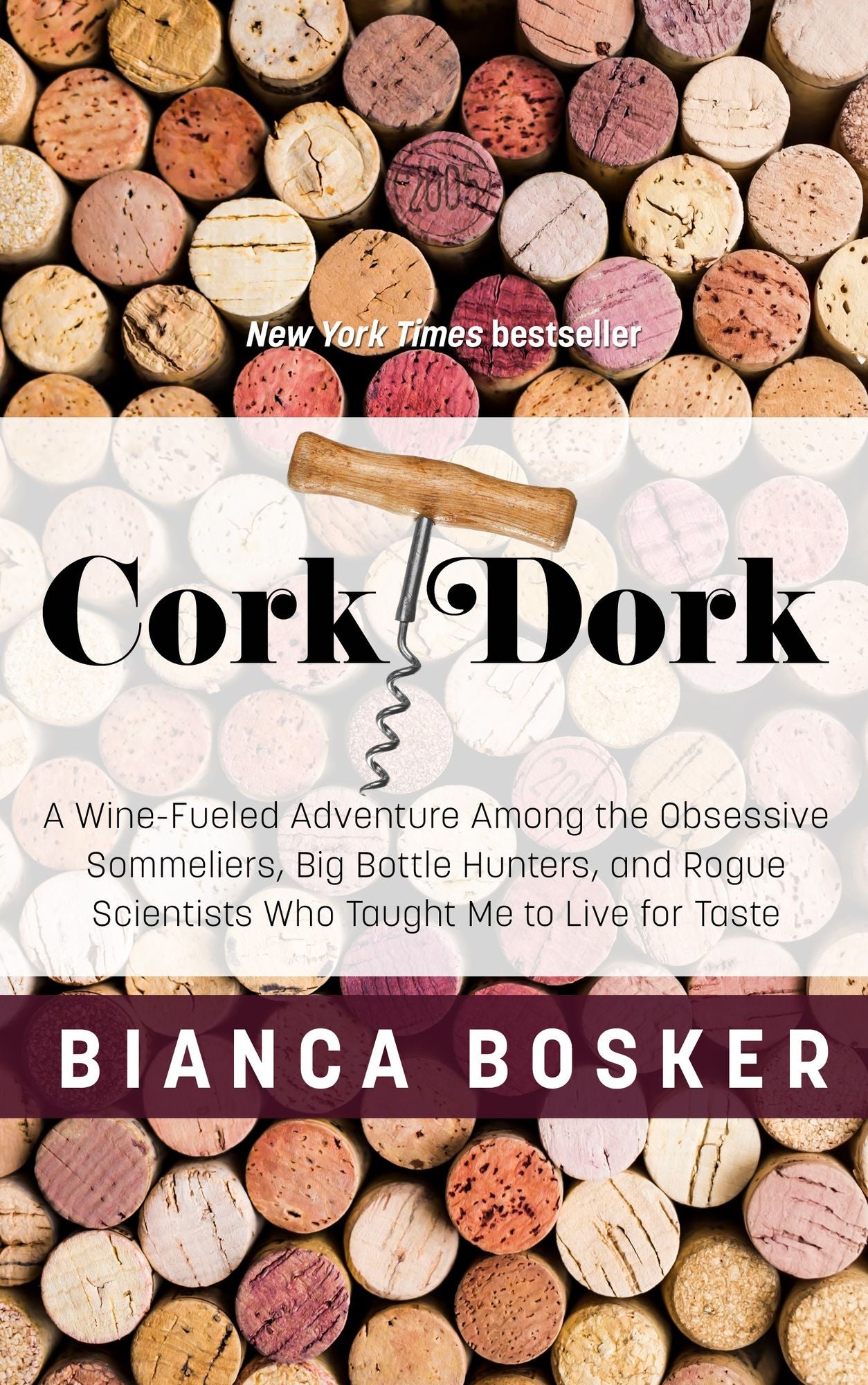Cork Dork: A Wine-Fueled Adventure Among the Obsessive Sommeliers, Big Bottle Hunters, and Rogue Scientists Who Taught Me to Live for Taste