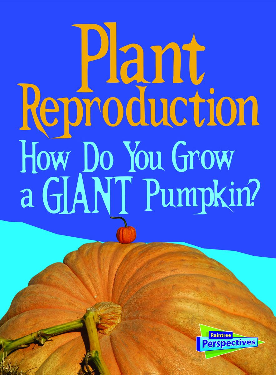 Plant Reproduction : How Do You Grow a Giant Pumpkin?