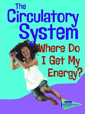 The Circulatory System: Where Do I get My Energy?
