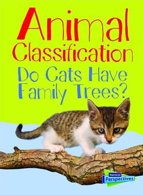 Animal Classification : Do Cats Have Family Trees?