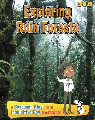 Exploring Rain Forests : A Benjamine Blog and His Inquisitive Dog Investigation