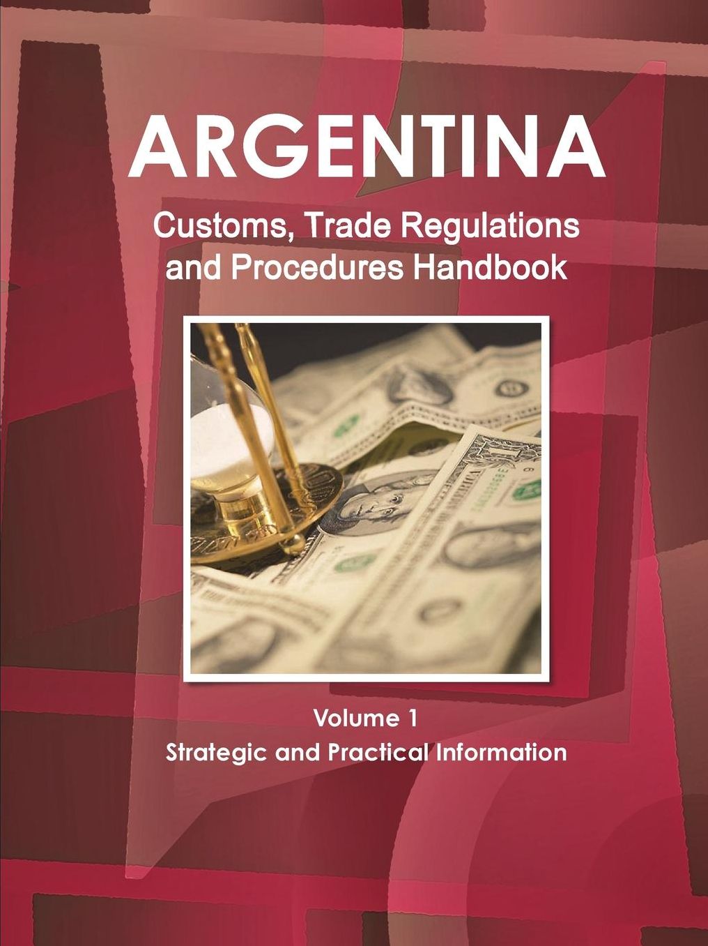 Argentina Customs, Trade Regulations and Procedures Handbook