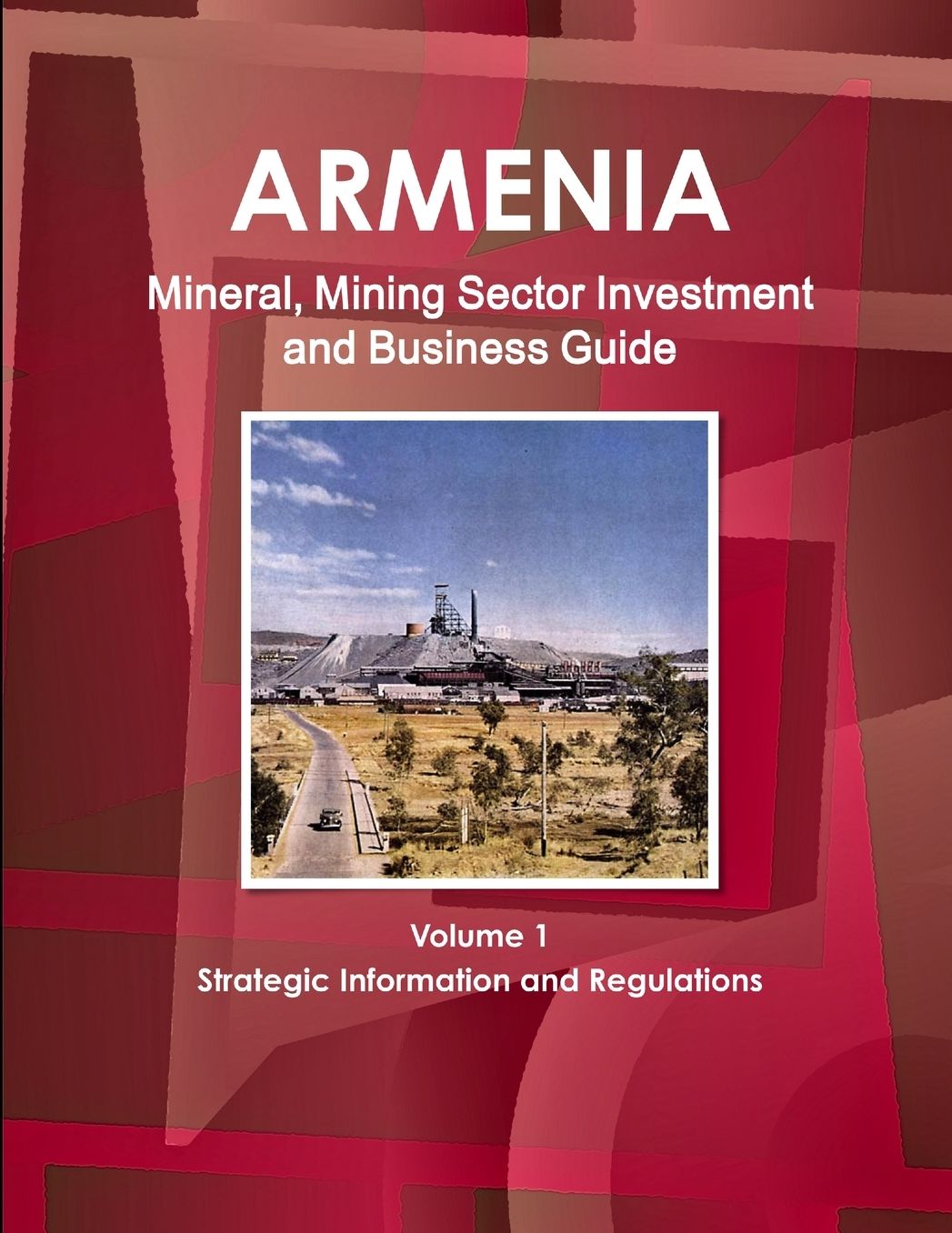 Armenia Mineral and Mining Sector Investment and Business Guide