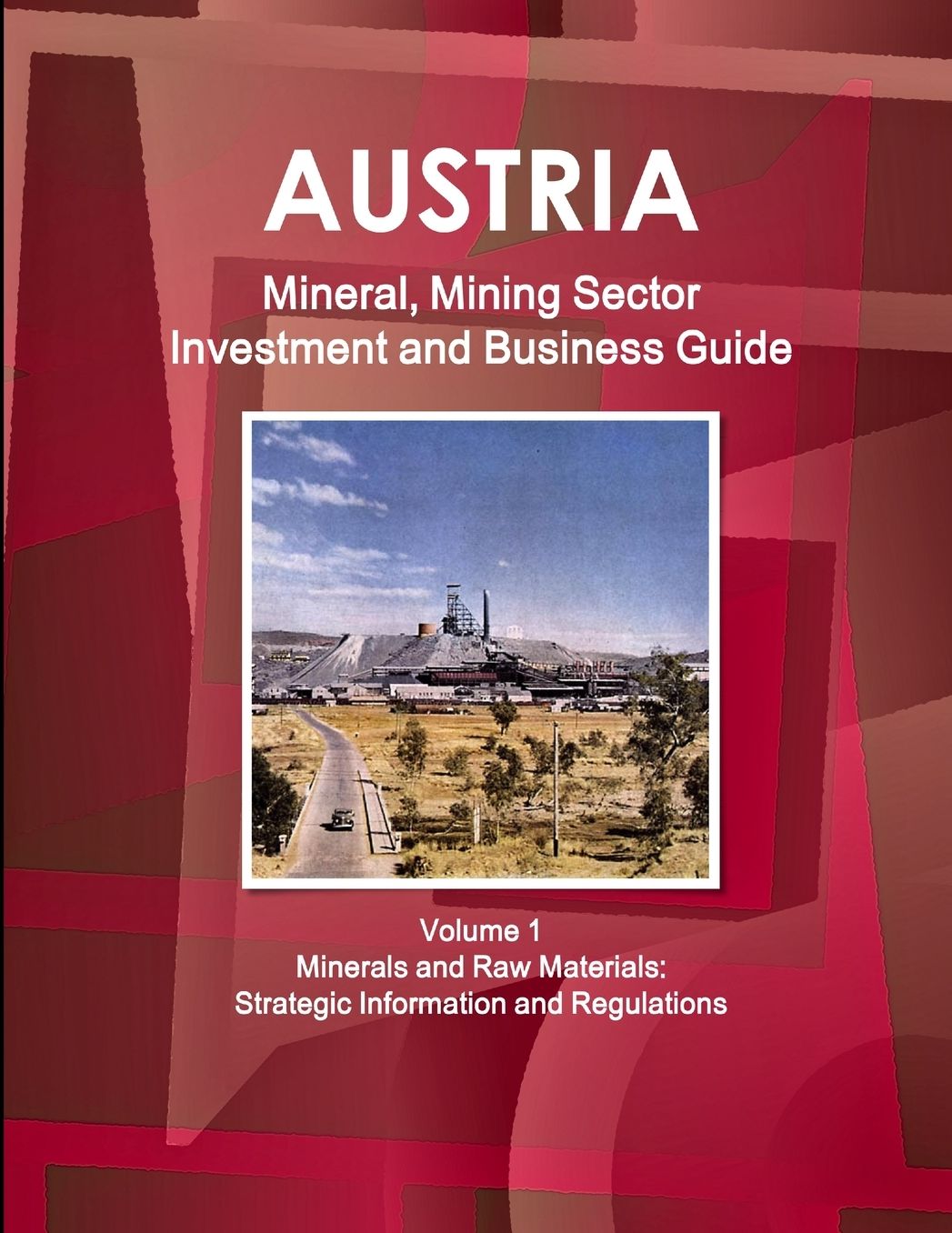 Austria Mineral and Mining Sector Investment and Business Guide