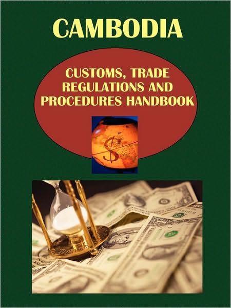 Cambodia Customs, Trade Regulations And Procedures Handbook