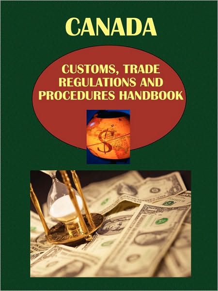 Canada Customs, Trade Regulations And Procedures Handbook