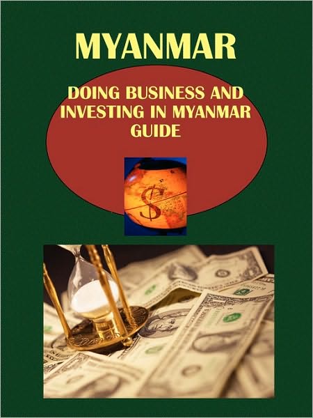 Doing Business And Investing In Myanmar Guide